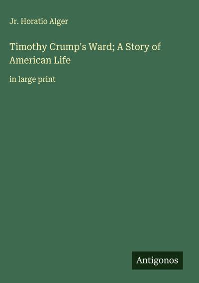 Timothy Crump’s Ward; A Story of American Life