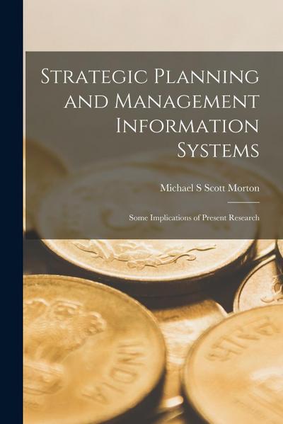 Strategic Planning and Management Information Systems: Some Implications of Present Research