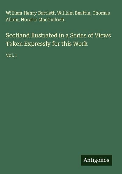 Scotland llustrated in a Series of Views Taken Expressly for this Work