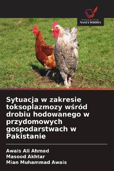 Sytuacja w zakresie toksoplazmozy w¿ród drobiu hodowanego w przydomowych gospodarstwach w Pakistanie