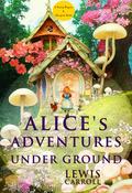 Alice’s Adventures Under Ground
