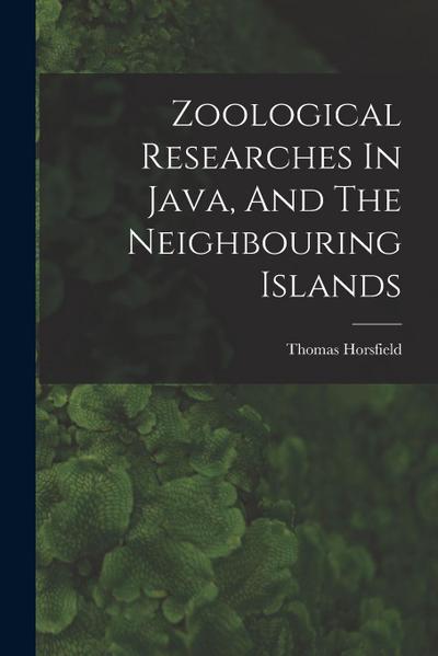 Zoological Researches In Java, And The Neighbouring Islands