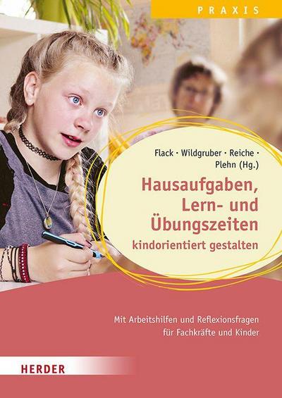 Hausaufgaben, Lern- und Übungszeiten kindorientiert gestalten. Mit Arbeitshilfen und Reflexionsfragen für Fachkräfte und Kinder