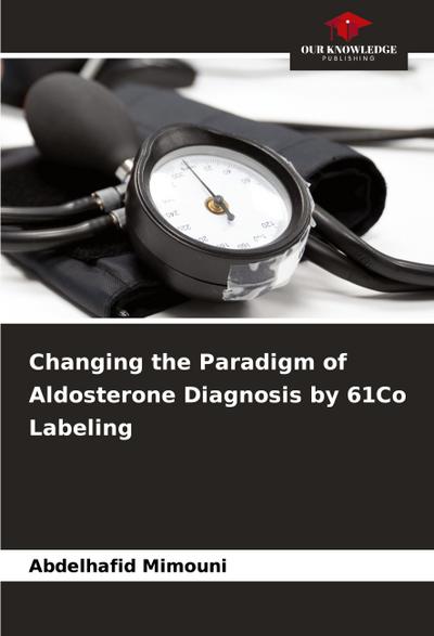 Changing the Paradigm of Aldosterone Diagnosis by 61Co Labeling