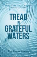TREAD IN GRATEFUL WATERS