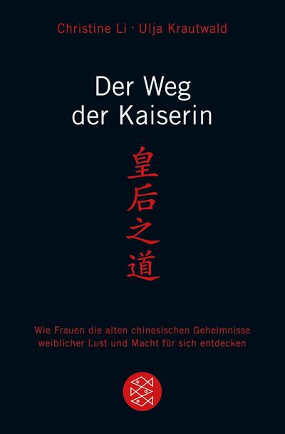Der Weg der Kaiserin: Wie Frauen die alten chinesischen Geheimnisse weiblicher Lust und Macht für sich entdecken