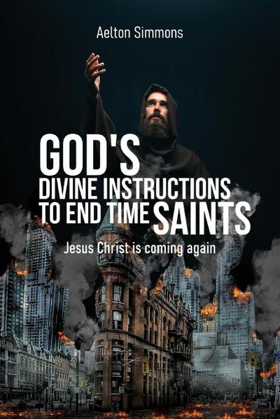 God’s Divine Instructions to End Time Saints