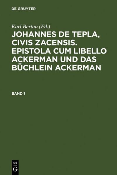 Johannes de Tepla, Civis Zacensis, Epistola cum Libello Ackerman und Das Büchlein Ackerman. Band 1
