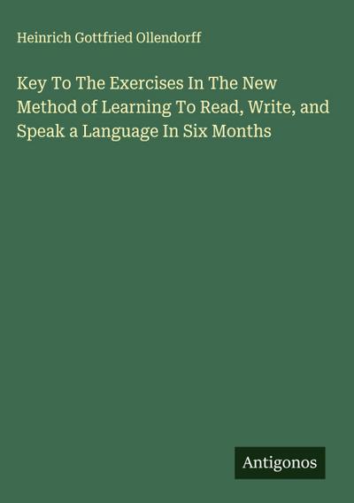 Key To The Exercises In The New Method of Learning To Read, Write, and Speak a Language In Six Months