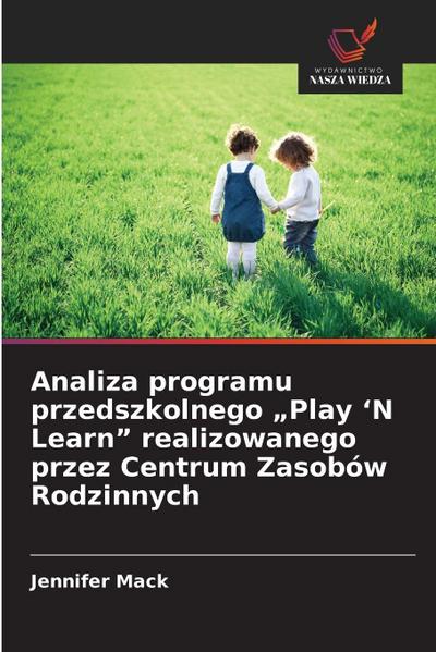 Analiza programu przedszkolnego "Play ’N Learn" realizowanego przez Centrum Zasobów Rodzinnych