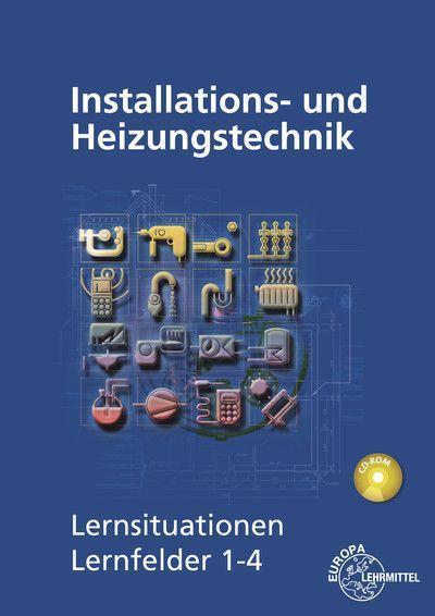 Installations- und Heizungstechnik, Lernsituationen Lernfelder 1-4, m. CD-ROM