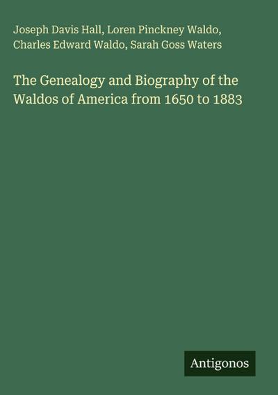 The Genealogy and Biography of the Waldos of America from 1650 to 1883