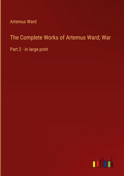 The Complete Works of Artemus Ward; War