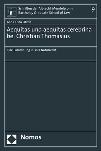 Aequitas und aequitas cerebrina bei Christian Thomasius: Eine Einordnung in sein Naturrecht (Schriften der Albrecht Mendelssohn Bartholdy Graduate School of Law)
