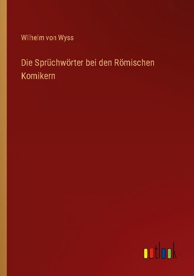 Die Sprüchwörter bei den Römischen Komikern