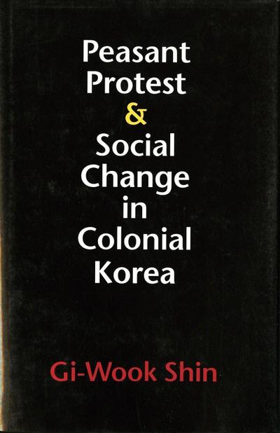 Peasant Protest and Social Change in Colonial Korea