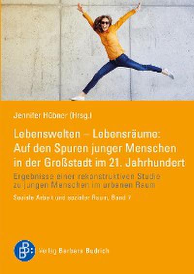 Lebenswelten – Lebensräume: Auf den Spuren junger Menschen in der Großstadt im 21. Jahrhundert