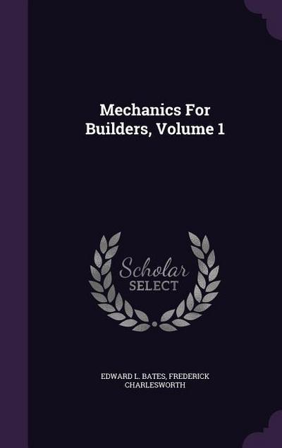 Mechanics for Builders, Volume 1