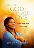 Giving God Ultimate Love