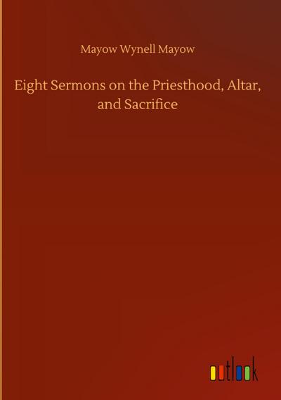 Eight Sermons on the Priesthood, Altar, and Sacrifice