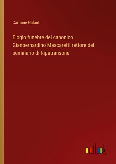 Elogio funebre del canonico Gianbernardino Mascaretti rettore del seminario di Ripatransone