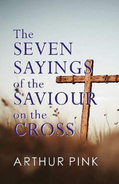 THE SEVEN SAYINGS OF THE SAVIOUR ON THE CROSS