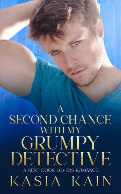 Second Chance with My Grumpy Detective:  A Next Door - Lovers Romance