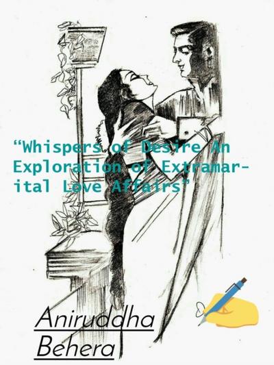 &quote;Whispers of Desire An Exploration of Extramarital Love Affairs&quote;