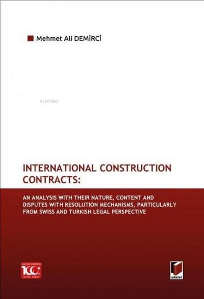 International Construction Contracts An Analysis Of Their Nature, Content And Disputes With Resolution Mechanisms, Particularly From Swiss And Turkish Legal Perspective