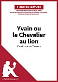 Yvain ou le Chevalier au lion de Chrétien de Troyes (Analyse de l’oeuvre)