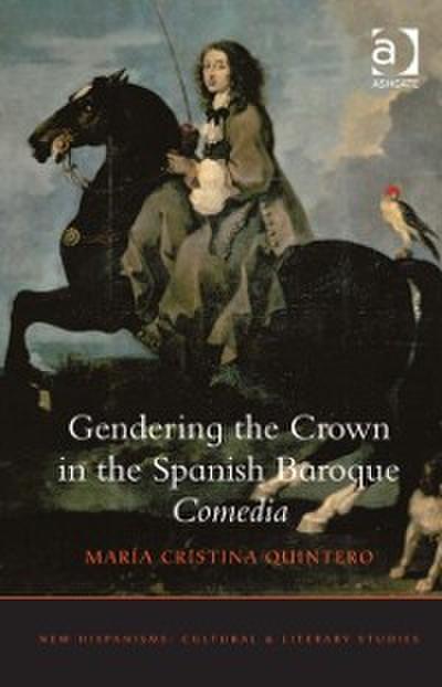 Gendering the Crown in the Spanish Baroque Comedia