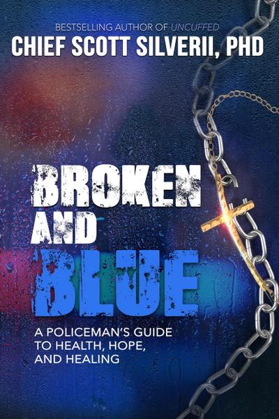 Broken and Blue: A Policeman’s Guide to Health, Hope and Healing