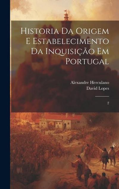 Historia da origem e estabelecimento da inquisição em Portugal: 2