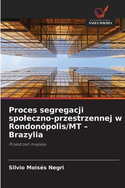 Proces segregacji spo¿eczno-przestrzennej w Rondonópolis/MT - Brazylia