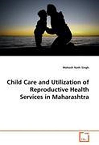 Child Care and Utilization of Reproductive Health Services in Maharashtra