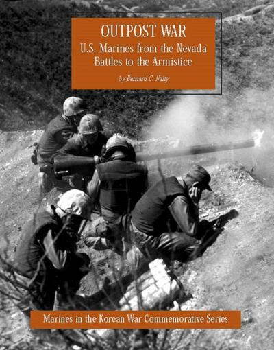 Outpost War: U.S. Marines From The Nevada Battles To The Armistice [Illustrated Edition]
