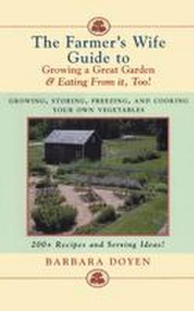 The Farmer’s Wife Guide To Growing A Great Garden And Eating From It, Too!