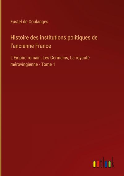 Histoire des institutions politiques de l’ancienne France