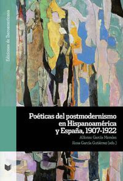 Poéticas del postmodernismo en Hispanoamérica y España, 1907-1922