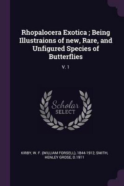 Rhopalocera Exotica; Being Illustraions of new, Rare, and Unfigured Species of Butterflies