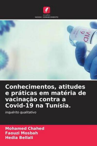 Conhecimentos, atitudes e práticas em matéria de vacinação contra a Covid-19 na Tunísia.