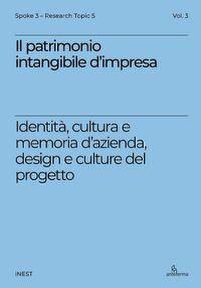 Il patrimonio intangibile d’impresa. Identità, cultura e memoria d’azienda, design e culture del progetto