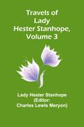 Travels of Lady Hester Stanhope, Volume 3