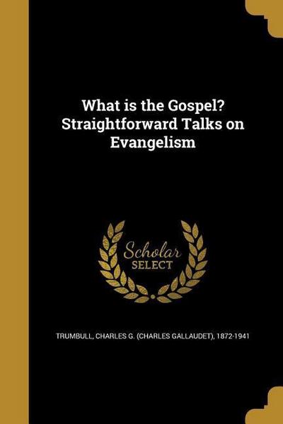 WHAT IS THE GOSPEL STRAIGHTFOR