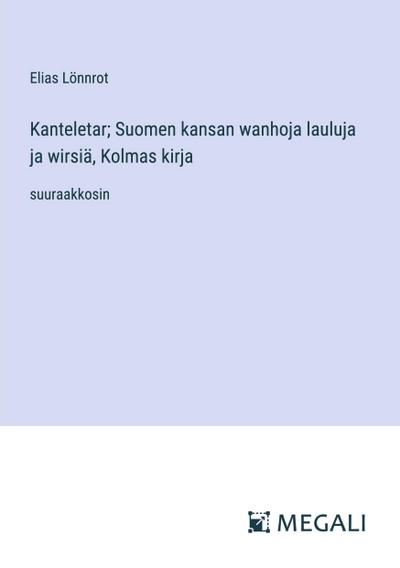 Kanteletar; Suomen kansan wanhoja lauluja ja wirsiä, Kolmas kirja