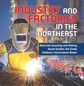 Industry and Factories in the Northeast | American Economy and History | Social Studies 5th Grade | Children’s Government Books