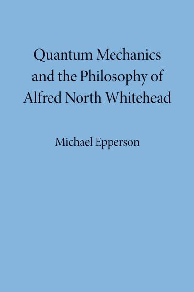 Quantum Mechanics and the Philosophy of Alfred North Whitehead