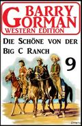 Die Schöne von der Big C Ranch: Barry Gorman Western Edition 9