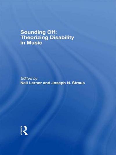 Sounding Off: Theorizing Disability in Music
