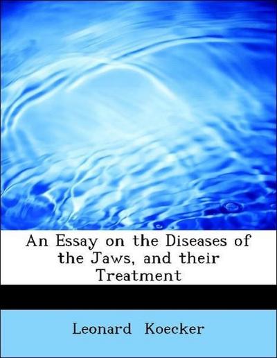 Koecker, L: Essay on the Diseases of the Jaws, and their Tre